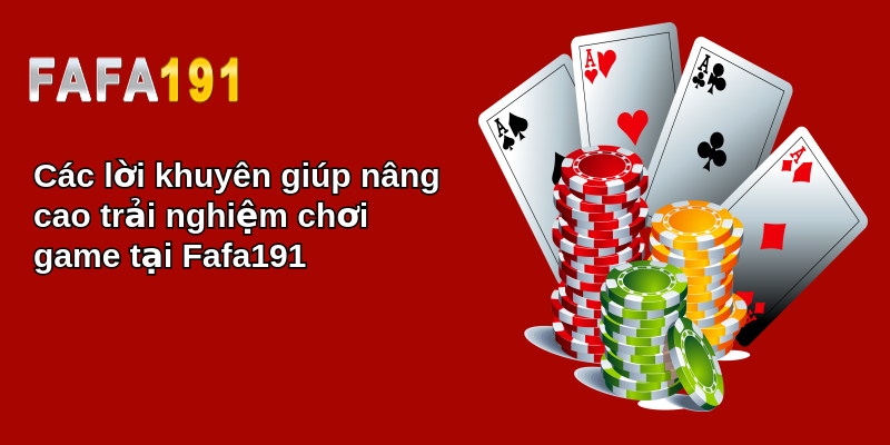 Các lời khuyên giúp nâng cao trải nghiệm chơi game tại Fafa191