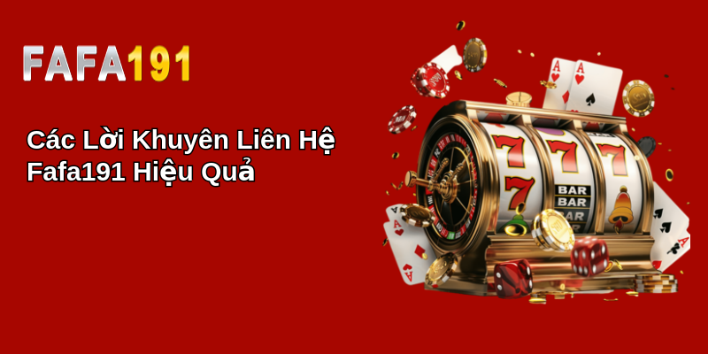 Các Lời Khuyên Liên Hệ Fafa191 Hiệu Quả