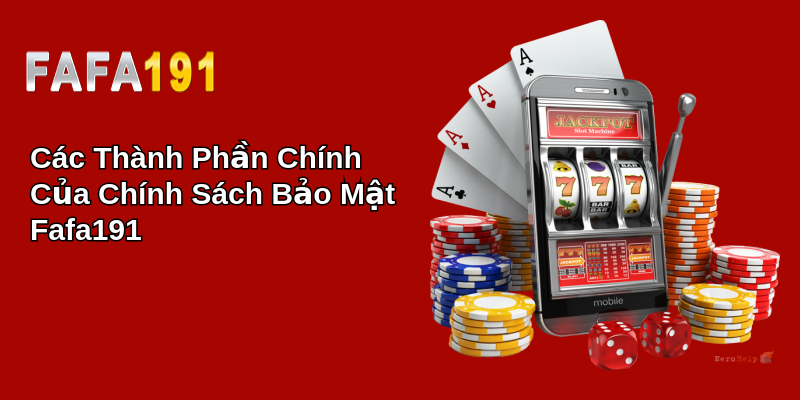 Các Thành Phần Chính Của Chính Sách Bảo Mật Fafa191