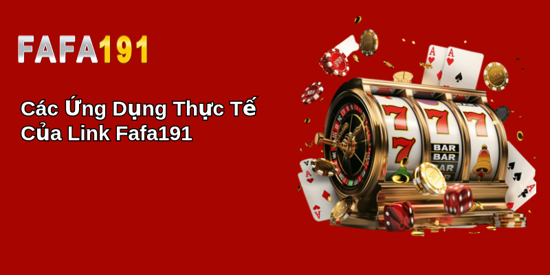 Các Ứng Dụng Thực Tế Của Link Fafa191