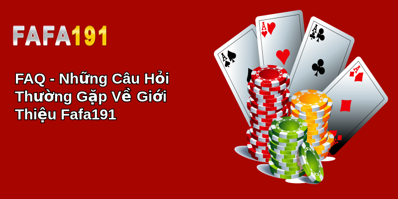 FAQ - Những Câu Hỏi Thường Gặp Về Giới Thiệu Fafa191