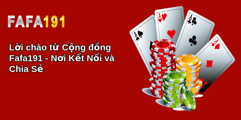 Lời chào từ Cộng đồng Fafa191 - Nơi Kết Nối và Chia Sẻ